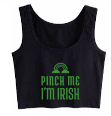 Pinch Me Im Irish Crop Tank
