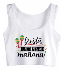 Fiesta like there's no Mañana Crop Tank