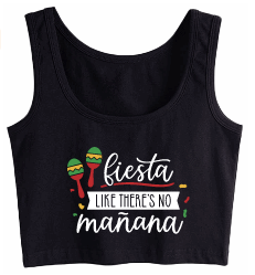 Fiesta like there's no Mañana Crop Tank