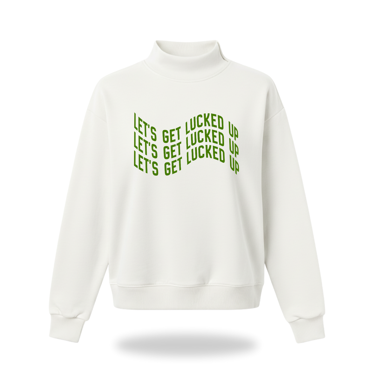 Lets Get Lucked Up Mock Neck