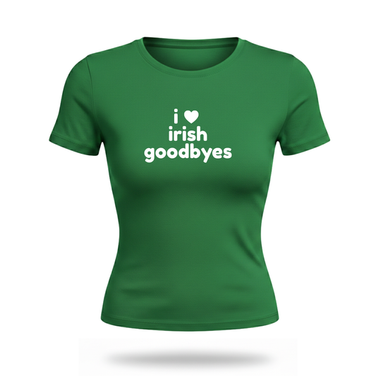 Irish Goodbyes Fitted Tee