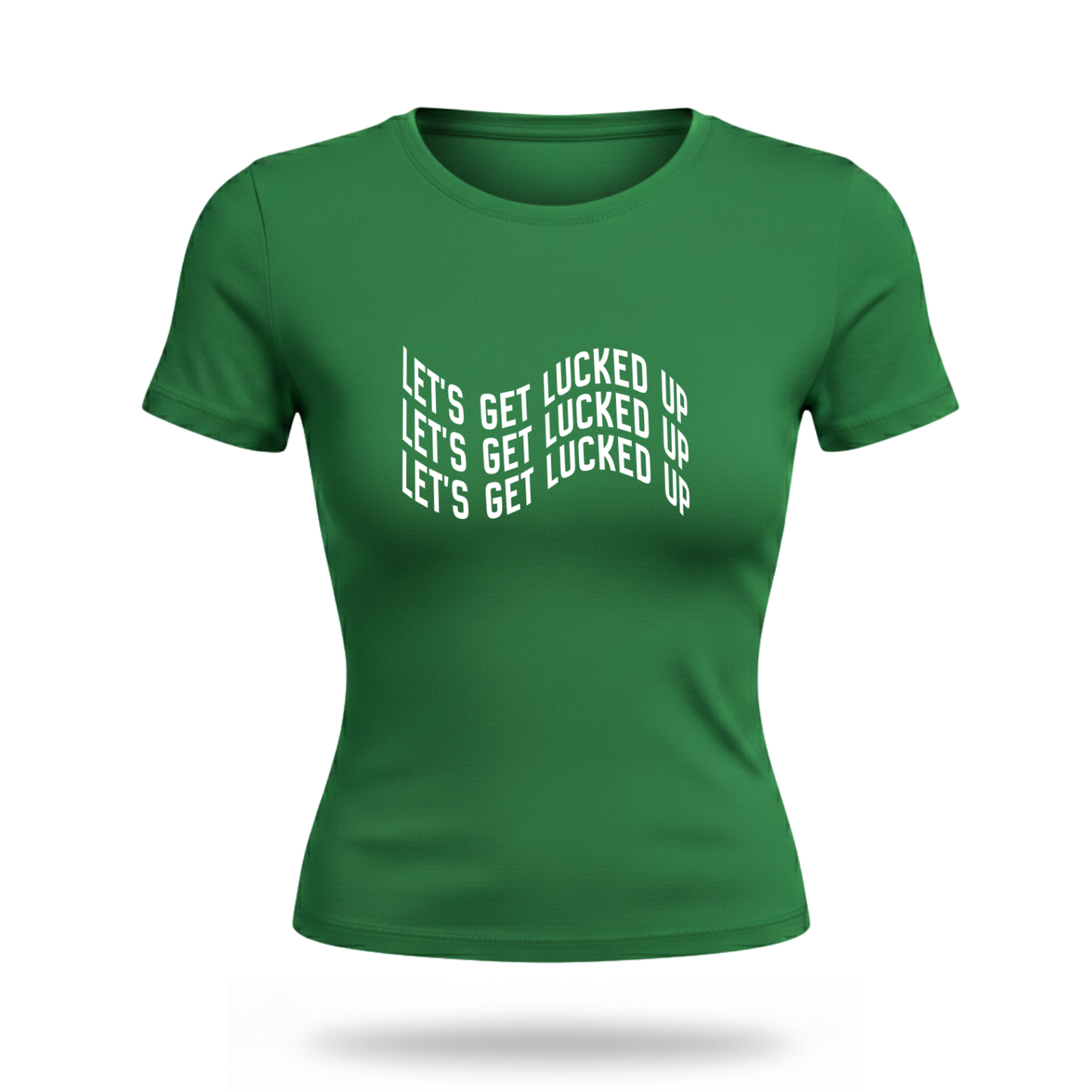 Lets Get Lucked Up Fitted Tee