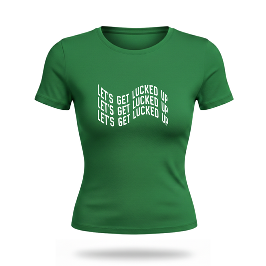 Lets Get Lucked Up Fitted Tee