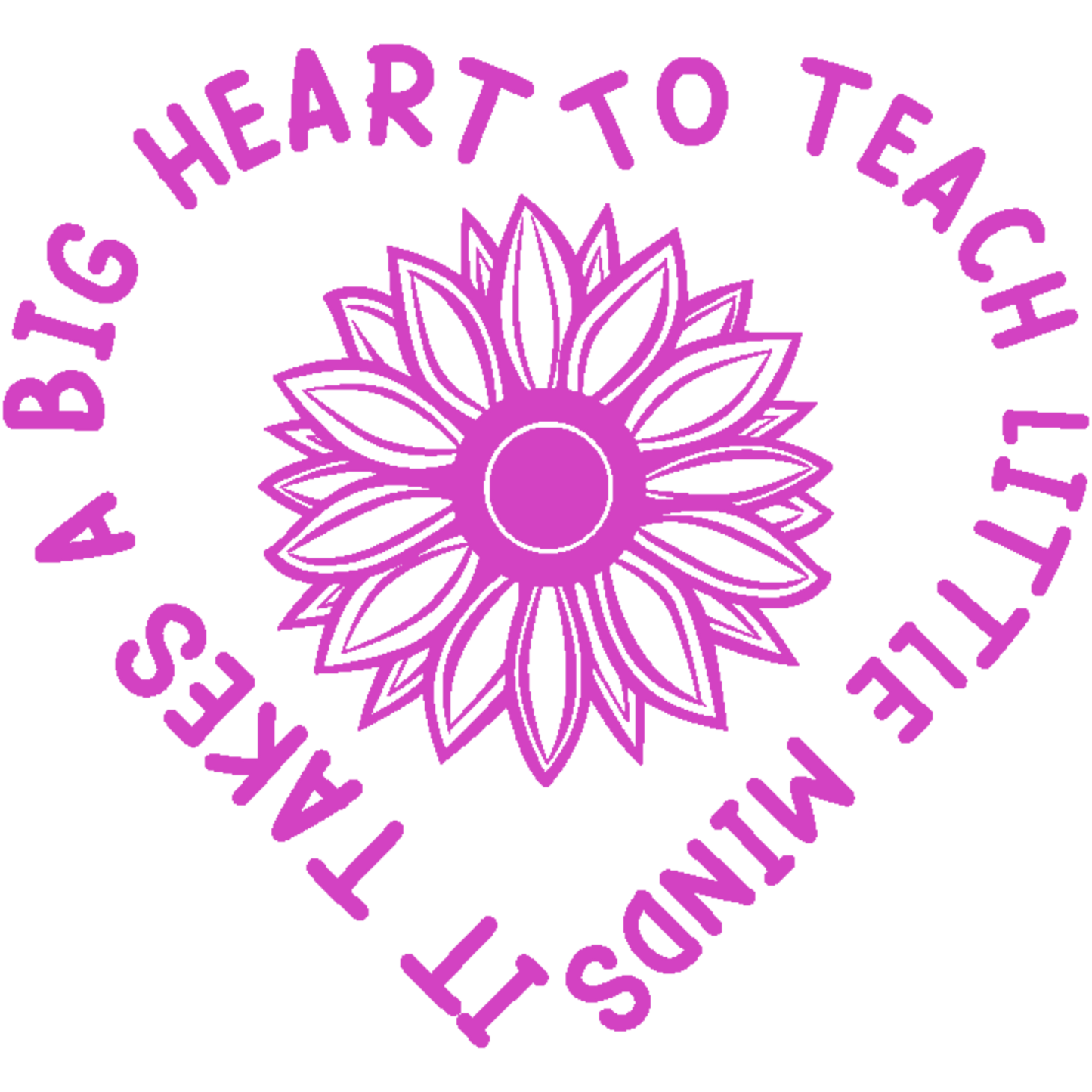Teacher Crewneck- Hot Pink Design-IT TAKES A BIG HEART TO TEACH LITTLE MINDS