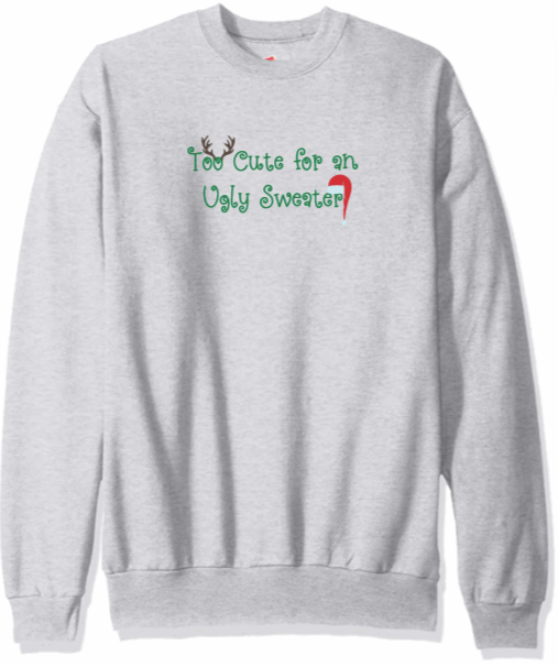 Too Cute for an Ugly Sweater Crewneck