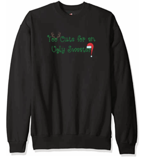 Too Cute for an Ugly Sweater Crewneck